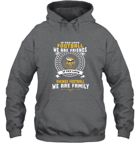 Love Football We Are Friends Love Vikings We Are Family Hoodie - Charcoal
