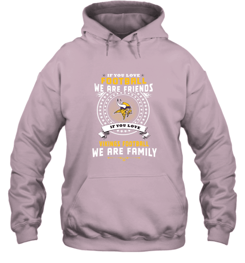 Love Football We Are Friends Love Vikings We Are Family Hoodie - Light Pink