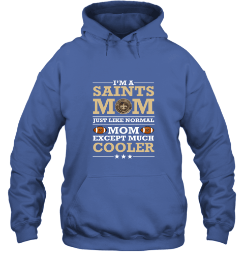 I’m A Saints Mom Just Like Normal Mom Except Cooler NFL Hoodie - Royal