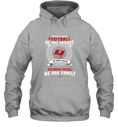 Love Football We Are Friends Love Buccaneers We Are Family Hoodie - Graphite Heather