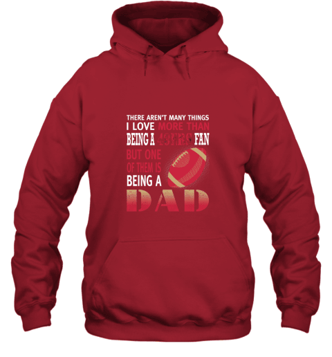 I Love More Than Being A 49ers Fan Being A Dad Football Hoodie - Red