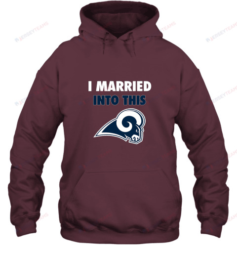 I Married Into This Los Angeles Rams Football Hoodie - Maroon