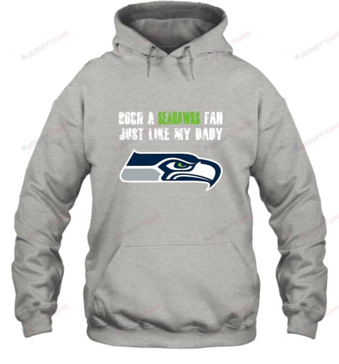 Seattle Seahawks Born A Seahawks Fan Just Like My Daddy Hoodie - Grey