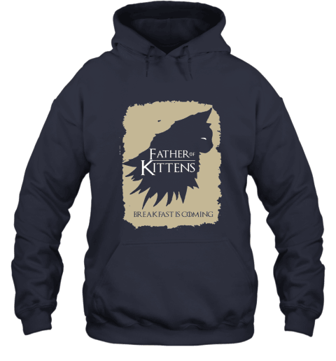 Father Of Kittens Breakfast Is Coming Game Of Thrones Hoodie - Navy
