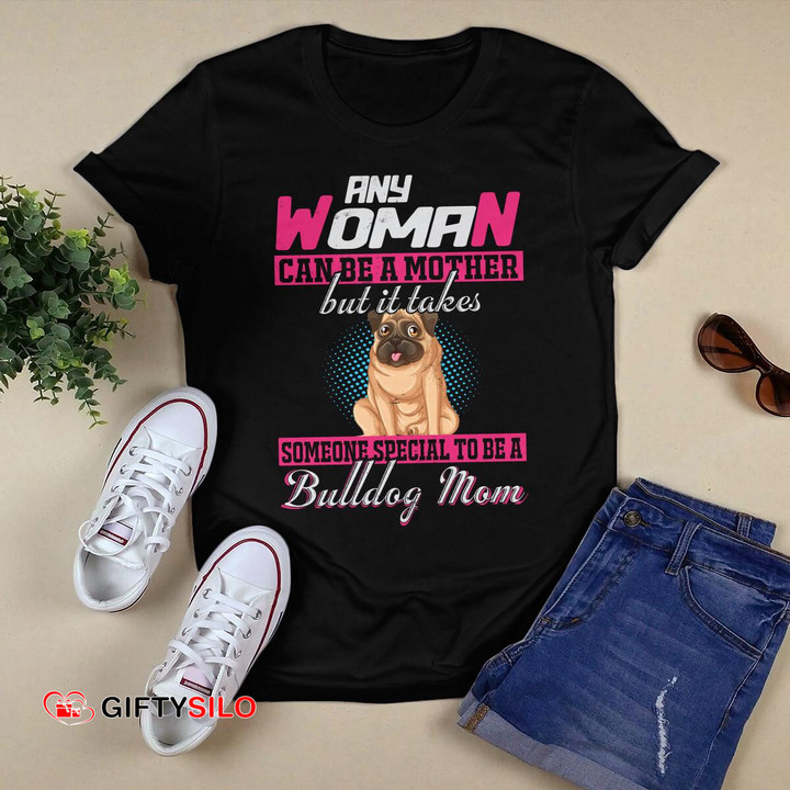 Any woman can be a mother but it takes someone special to be a bulldog mom Hoodie