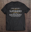 may-not-be-a-superhero-but-im-a-sociologist-funny-t-shirt