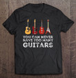 you-can-never-have-too-many-guitars-guitar-player-guitarist-t-shirt