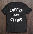 coffee-and-cardio-workout-t-shirt-hoodie-sweatshirt-2/