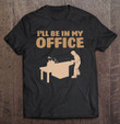 ill-be-in-my-office-carpenter-t-shirt