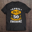 50th-birthday-decorations-april-1971-men-women-50-years-old-t-shirt