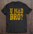 u-mad-bro-t-shirt