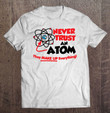 never-trust-an-atom-they-make-up-everything-t-shirt