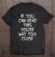 funny-tshirt-if-you-can-read-this-youre-way-too-close-humor-t-shirt