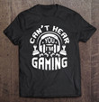 cant-hear-you-im-gaming-funny-gamer-gift-headset-t-shirt