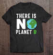 there-is-no-planet-b-earth-day-environmental-gift-t-shirt