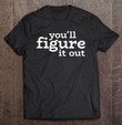 funny-sarcastic-youll-figure-it-out-tired-therapist-t-shirt
