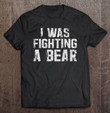 i-was-fighting-a-bear-funny-get-well-soon-vintage-retro-gift-t-shirt