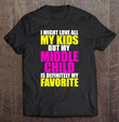 my-middle-child-is-my-favorite-funny-parent-favorite-kid-t-shirt