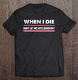 when-i-die-dont-let-me-vote-democrat-t-shirt-hoodie-sweatshirt-8/