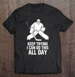 keep-trying-i-can-do-this-all-day-goalkeeper-hockey-goalie-t-shirt