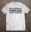 what-happens-at-karaoke-stays-at-funny-karaoke-t-shirt