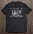 biology-teacher-i-teach-biology-know-things-funny-t-shirt