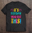 its-test-day-you-got-this-funny-teacher-student-testing-day-t-shirt