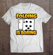 folding-is-boring-professional-poker-player-t-shirt-hoodie-sweatshirt-2/