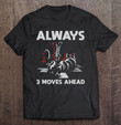 always-3-moves-ahead-chess-t-shirt
