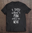 7-days-without-a-pun-makes-one-weak-funny-t-shirt