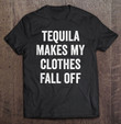tequila-makes-my-clothes-fall-off-funny-cinco-de-mayo-t-shirt