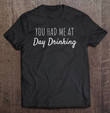 you-had-me-at-day-drinking-funny-t-shirt