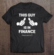 this-guy-is-in-finance-funny-financial-advisor-t-shirt