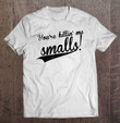 youre-killing-me-smalls-t-shirt