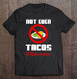funny-fasting-outfits-no-not-even-tacos-not-even-water-t-shirt