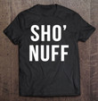 sho-nuff-sarcastic-novelty-gift-funny-80s-movie-t-shirt