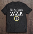 we-the-people-got-that-w-a-p-wrong-ass-president-t-shirt
