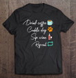 drink-coffee-cuddle-dog-sip-wine-repeat-reality-t-shirt
