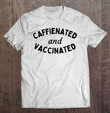 caffeinated-and-vaccinated-funny-coffee-and-jabs-t-shirt