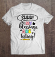shhh-my-blessings-are-testing-funny-teacher-test-day-gifts-t-shirt