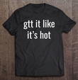 gtt-it-like-its-hot-funny-nurses-doctors-gift-novelty-t-shirt
