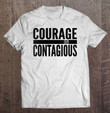 inspiration-motivation-courage-is-contagious-t-shirt