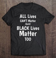 all-lives-cant-matter-until-black-lives-matter-too-t-shirt