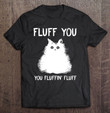 fluff-you-you-fluffin-fluff-shirt-funny-cat-kitten-lover-t-shirt