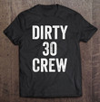 dirty-30-crew-great-for-30th-birthday-party-with-crew-t-shirt