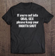 if-youre-not-into-oral-sex-please-keep-your-mouth-shut-t-shirt
