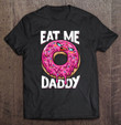 eat-me-daddy-funny-adult-humor-doughnut-donut-lover-foodie-t-shirt
