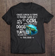 once-upon-a-time-a-girl-who-really-loved-dogs-and-turtles-t-shirt