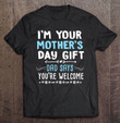 im-your-mothers-day-gift-dad-says-youre-welcome-t-shirt-hoodie-sweatshirt-4/