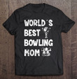 worlds-best-bowling-mom-women-bowling-ball-bowler-gift-t-shirt